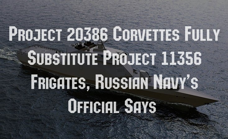 Project 20386 Corvettes Fully Substitute Project 11356 Frigates 