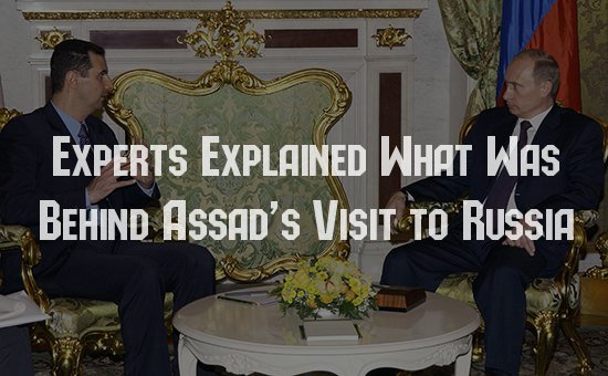 Experts Explained What Was Behind Assad’s Visit To Russia