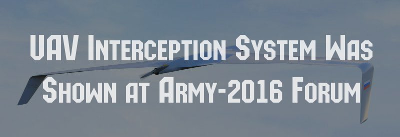 Uav Interceptions UAV Interception System Was Shown at Army-2016 Forum